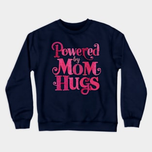 Powered by Mom Hugs - Mother’s Day Special T-Shirt Crewneck Sweatshirt